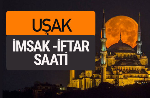 Uşak imsak vakti iftar sahur saatleri -Sabah akşam ezanı kaçta?