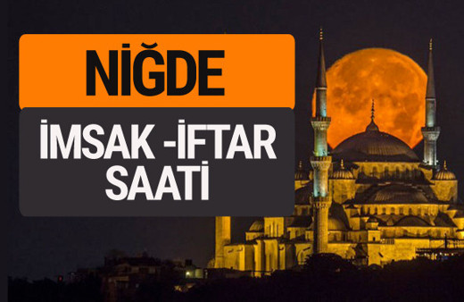 Niğde imsak vakti iftar sahur saatleri -Sabah akşam ezanı kaçta?