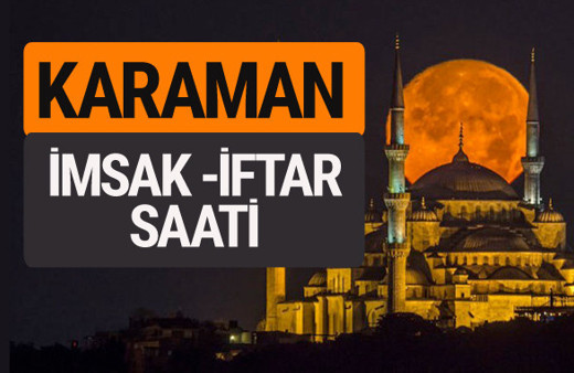 Karaman imsak vakti iftar sahur saatleri -Sabah akşam ezanı kaçta?
