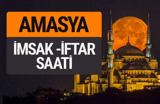 Amasya imsak vakti iftar sahur saatleri -Sabah akşam ezanı kaçta?