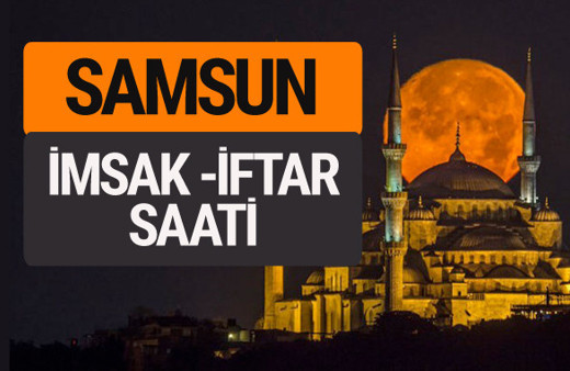 Samsun imsak vakti iftar sahur saatleri -Sabah akşam ezanı kaçta?