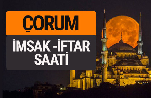 Çorum imsak vakti iftar sahur saatleri -Sabah akşam ezanı kaçta?