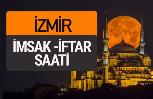 İzmir imsak vakti iftar sahur saatleri -Sabah akşam ezanı kaçta?