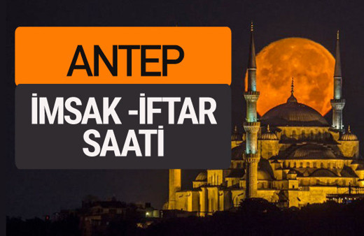 Gaziantep imsak vakti iftar sahur saatleri -Sabah akşam ezanı kaçta?