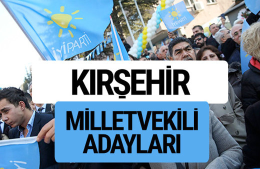 Kırşehir İyi Parti milletvekili adayları YSK kesin isim listesi