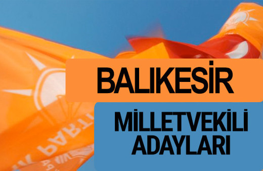 AKP Balıkesir milletvekili adayları 2018 YSK AK Parti kesin listesi
