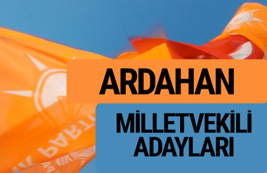 AKP Ardahan milletvekili adayları 2018 YSK AK Parti kesin listesi