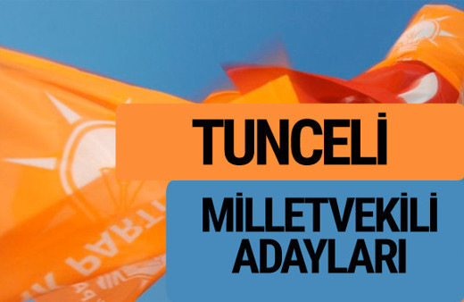 AKP Tunceli milletvekili adayları 2018 YSK AK Parti kesin listesi