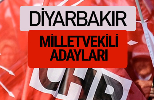 CHP Diyarbakır milletvekili adayları isimleri YSK kesin listesi