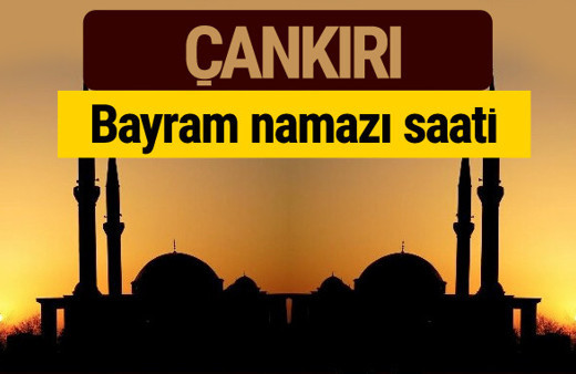 Çankırı bayram namazı vakti kaçta 2018 diyanet saatleri