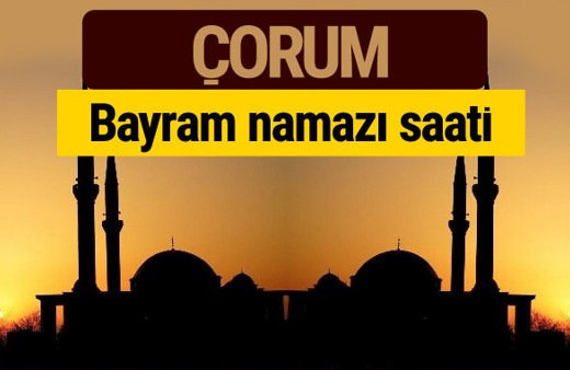 Çorum  bayram namazı vakti kaçta 2018 diyanet saatleri