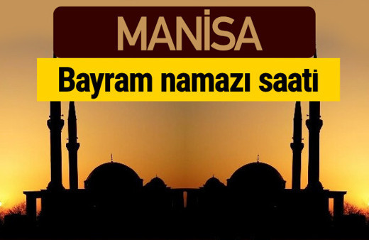 Manisa bayram namazı vakti kaçta 2018 diyanet saatleri