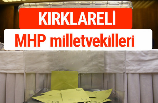 MHP Kırklareli Milletvekilleri 2018 -27. Dönem listesi