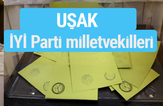 İYİ Parti Uşak milletvekilleri listesi iyi parti oy sonucu 