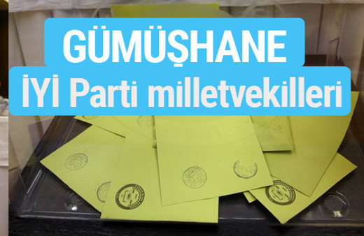 İYİ Parti Gümüşhane milletvekilleri listesi iyi parti oy sonucu 