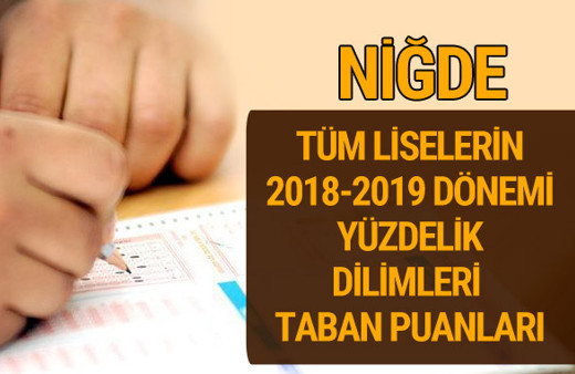 Niğde Lise taban puanları 2018 -2019 nitelikli okullar LGS yüzdelik dilimleri 