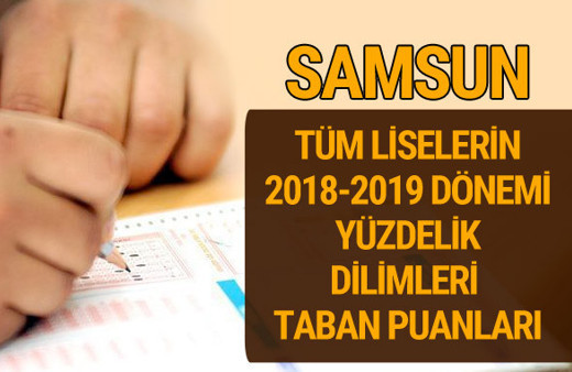 Samsun Lise taban puanları 2018 -2019 nitelikli okullar LGS yüzdelik dilimleri 