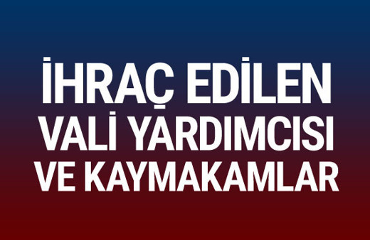 Son KHK ile 4 vali yardımcısı ile 4 kaymakam ihraç edildi