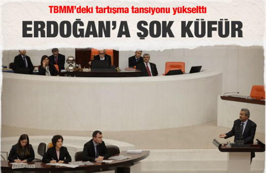 Meclis'te Erdoğan'a inanılmaz küfür