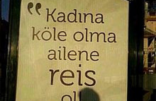 Yok böyle afiş! Kadına köle olma reis ol!