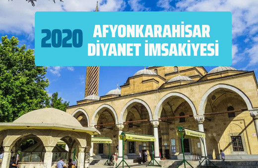 Afyon imsak sahur iftar saatleri Diyanet Afyonkarahisar İmsakiyesi 2020