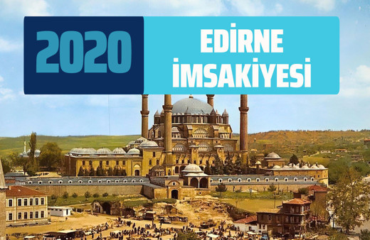 Edirne sahur saatleri imsak vakitleri! Edirne Ramazan İmsakiyesi iftar saati