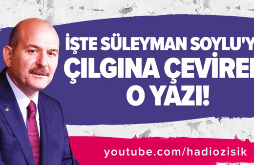 İşte Süleyman Soylu'yu çıldırdan yazının detayları!