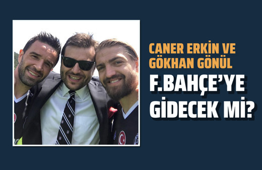 Caner Erkin ve Gökhan Gönül Fenerbahçe'ye gidecek mi?