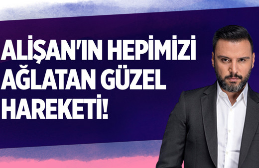 Alişan'ın hepimizi ağlatan hareketi!