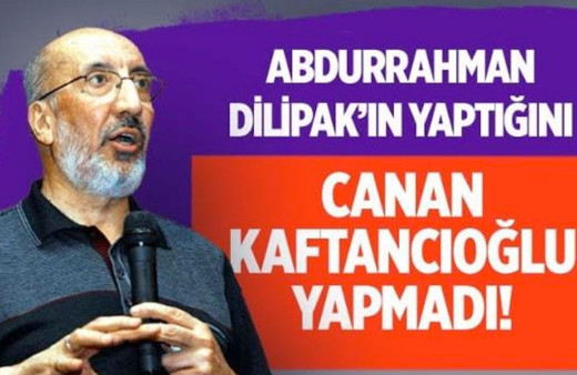 Abdurrahman Dilipak'ın yaptığını Canan Kaftancıoğlu bile yapmadı!