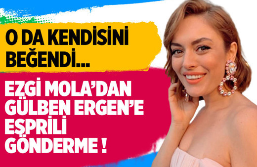 Ezgi Mola'dan Gülben Ergen'e espirili gönderme!
