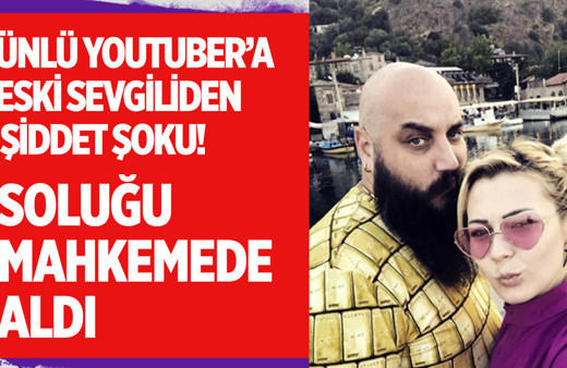 Ünlü Youtuber'a eski sevgilisinden şiddet şoku!