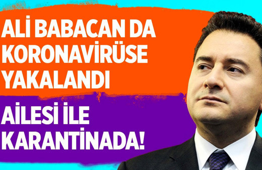 Ali Babacan koronavirüse yakalandı ailesi ile karantinada!
