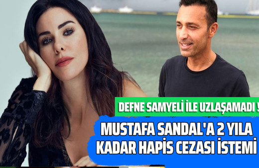 Defne Samyeli ile uzlaşamadı! Mustafa Sandal'a 2 yıla kadar hapis cezası istemi