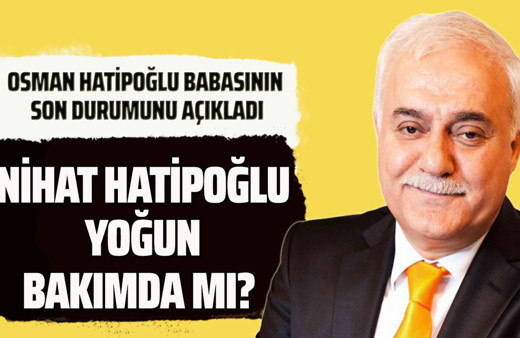 Nihat Hatipoğlu yoğun bakımda mı? Oğlu son durumunu açıkladı!