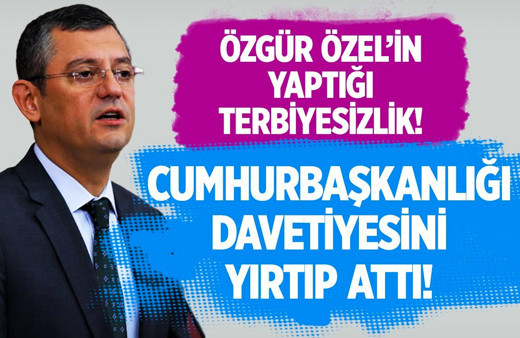 Özgür Özel'in yaptığı terbiyesizlik: Cumhurbaşkanlığı davetiyesini yırtıp attı!