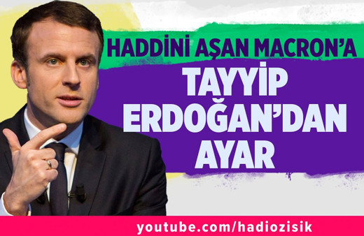 Haddini aşan Macron'a Tayyip Erdoğan'dan ayar!