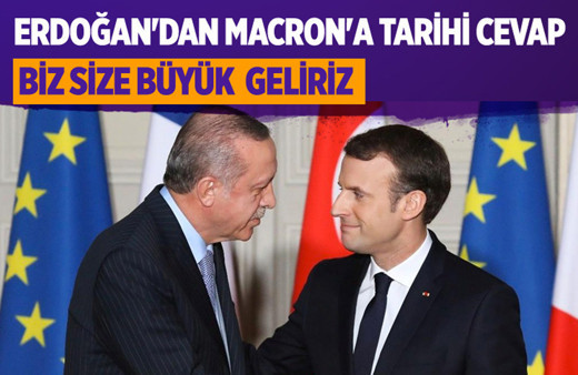 Erdoğan'dan Macron'a tarihi cevap: Biz size büyük geliriz