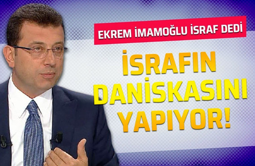 Ekrem İmamoğlu israf dedi israfın daniskasını yapıyor!
