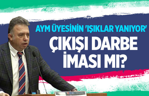 AYM üyesinin 'ışıklar yanıyor' çıkışı darbe iması mı?