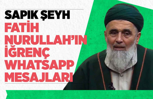 Sapık şeyh Fatih Nurullah'ın iğrenç WhatsApp mesajları ortaya çıktı