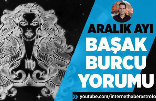 Başak burcu Aralık ayı yorumları ailevi ilişkiler gündemde!