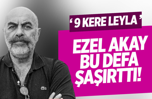 Ezel Akay filmi ''9 kere leyla'' topa tutuldu