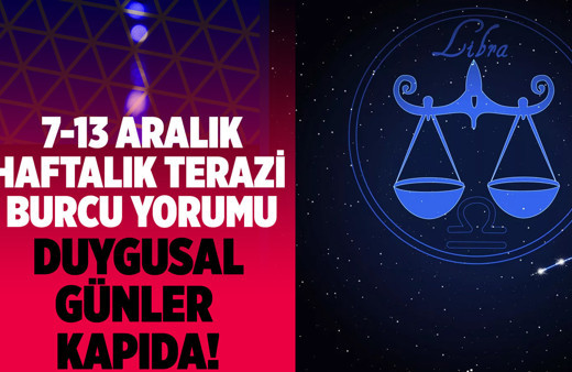 Terazi haftalık burç yorumları 7-13 Aralık duygusal günler kapıda!