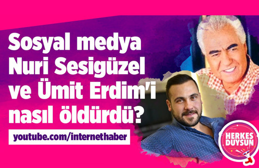 Sosyal medya Nuri Sesigüzel ve Ümit Erdim'i nasıl öldürdü?
