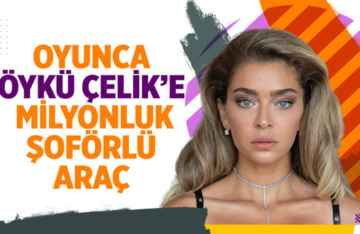 Öykü Çelik'e milyonluk jest