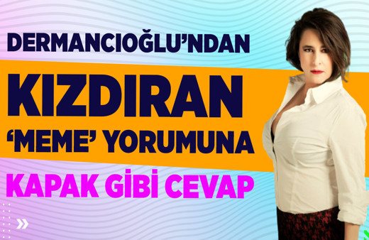 Dermancıoğlu'ndan 'meme' yorumuna kapak gibi yanıt