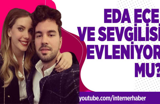 Eda Ece ve sevgilisi evleniyor mu?