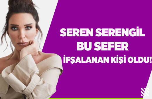 Seren Serengil bu sefer ifşalanan kişi oldu!