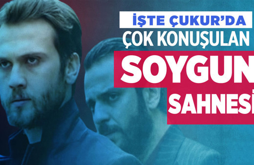 İşte Çukur'da çok konuşulan soygun sahnesi